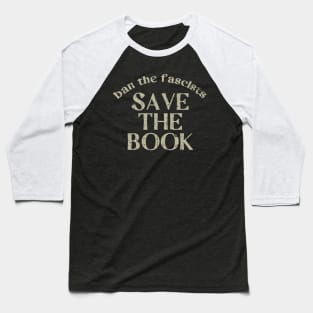 Ban The Fascist Save The Book Bookworms Gift Baseball T-Shirt